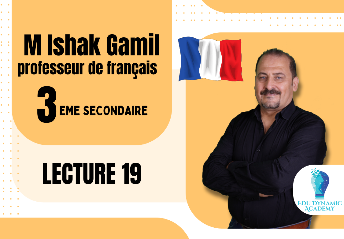 M. Ishak Gamil | 3rd Secondary | Lecture 19 - Unité (3) Leçon (1) B